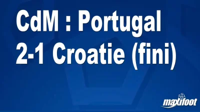 CdM : Portugal 2-1 Croatie (fini)