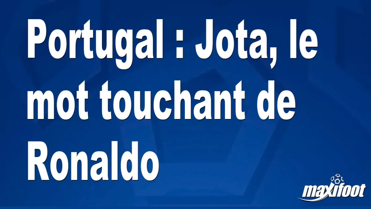 Portugal : Jota, le mot touchant de Ronaldo