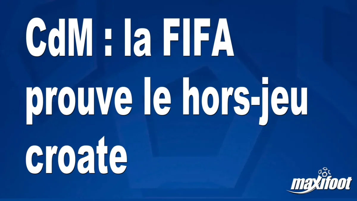 CdM : la FIFA prouve le hors-jeu croate