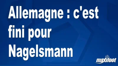 Mercato Allemagne : c'est fini pour Nagelsmann