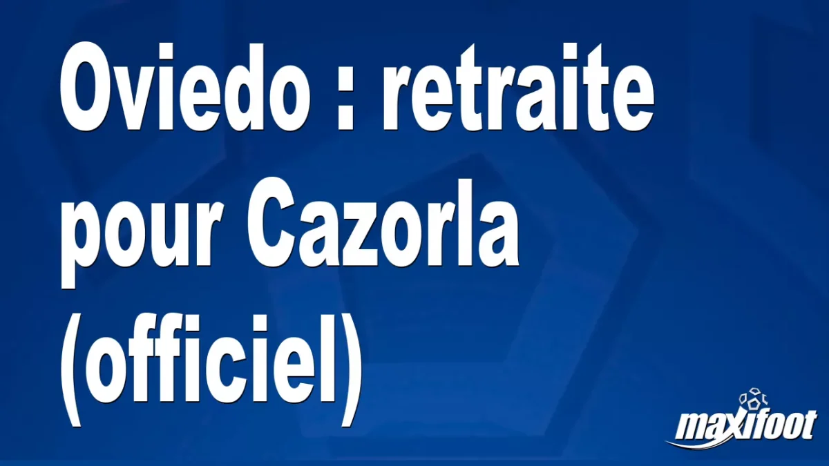 Mercato Oviedo : retraite pour Cazorla (officiel)