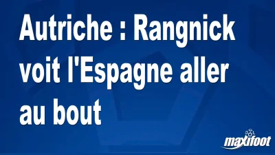 Autriche : Rangnick voit l'Espagne aller au bout