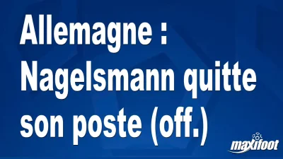 Mercato Allemagne : Nagelsmann quitte son poste (off.)