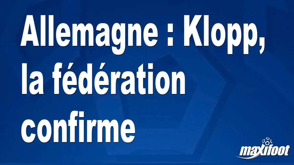 Allemagne : Klopp, la fédération confirme