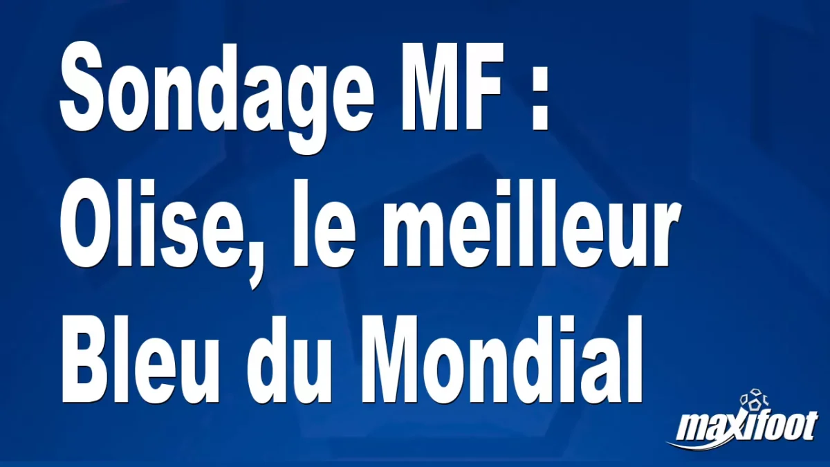 Sondage MF : Olise, le meilleur Bleu du Mondial