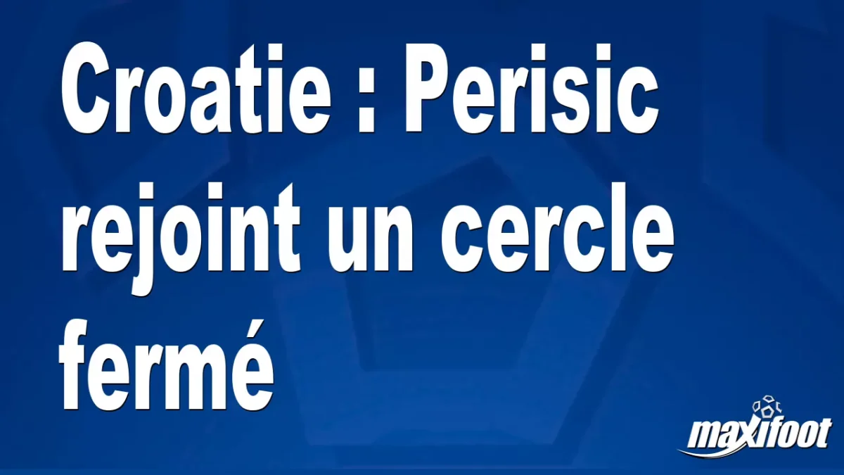 Croatie : Perisic rejoint un cercle fermé