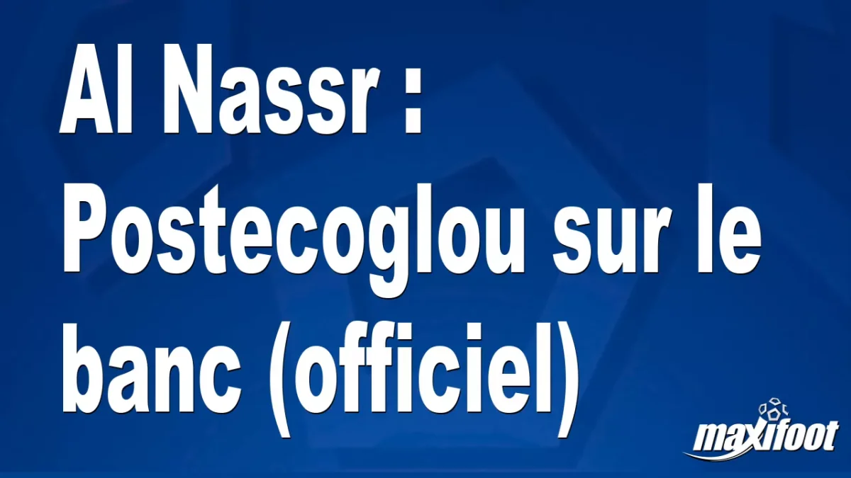 Mercato Al Nassr : Postecoglou sur le banc (officiel)
