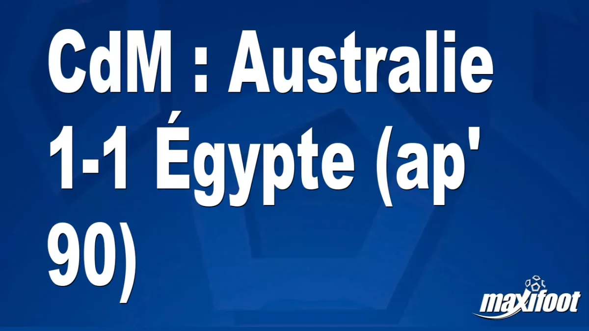 CdM : Australie 1-1 Égypte (ap' 90)