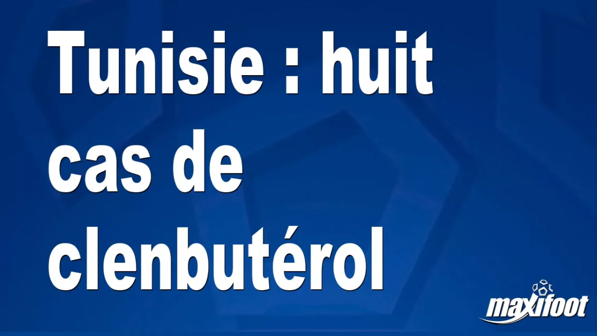 Tunisie : huit cas de clenbutérol