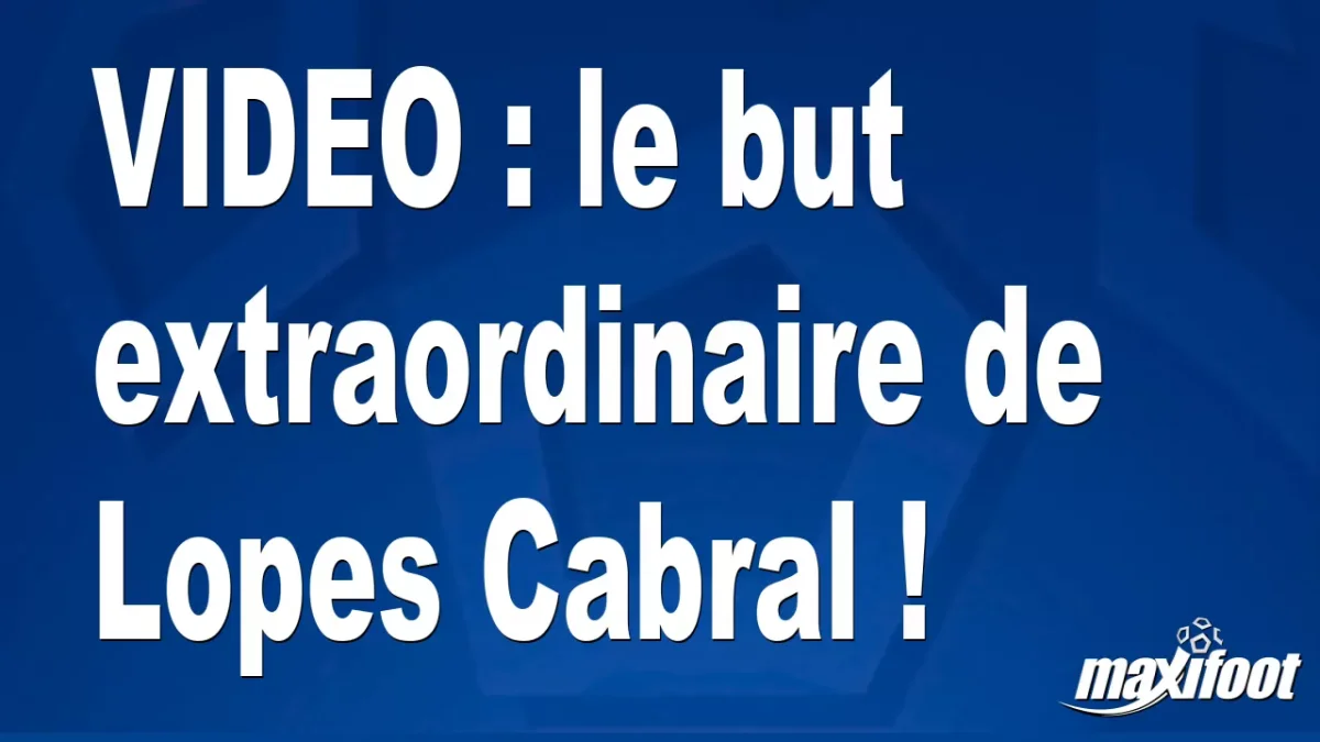 le but extraordinaire de Lopes Cabral !