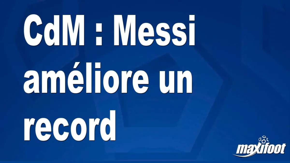 CdM : Messi améliore un record