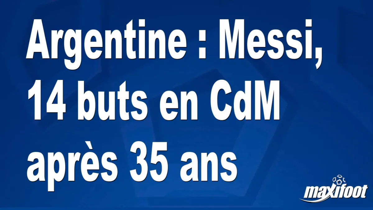 CdM : 14 buts pour Messi après 35 ans !