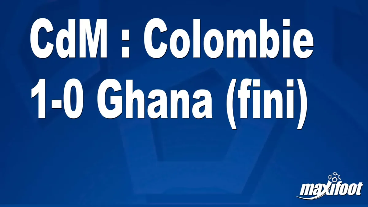 CdM : Colombie 1-0 Ghana (fini)