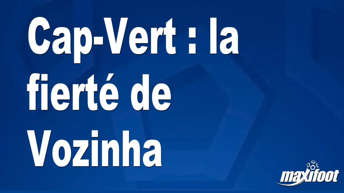 Cap-Vert : la fierté de Vozinha
