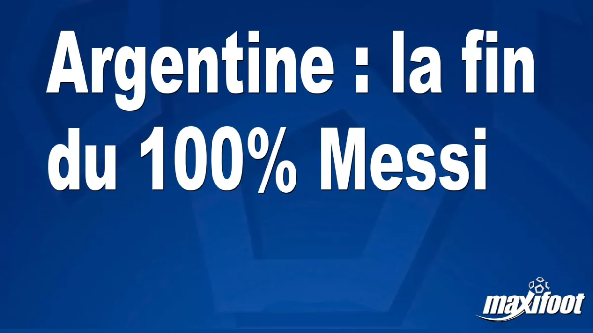 Argentine : la fin du 100% Messi