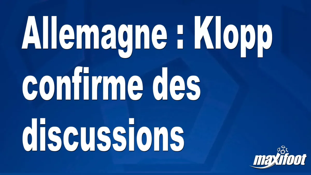 Allemagne : Klopp confirme des discussions