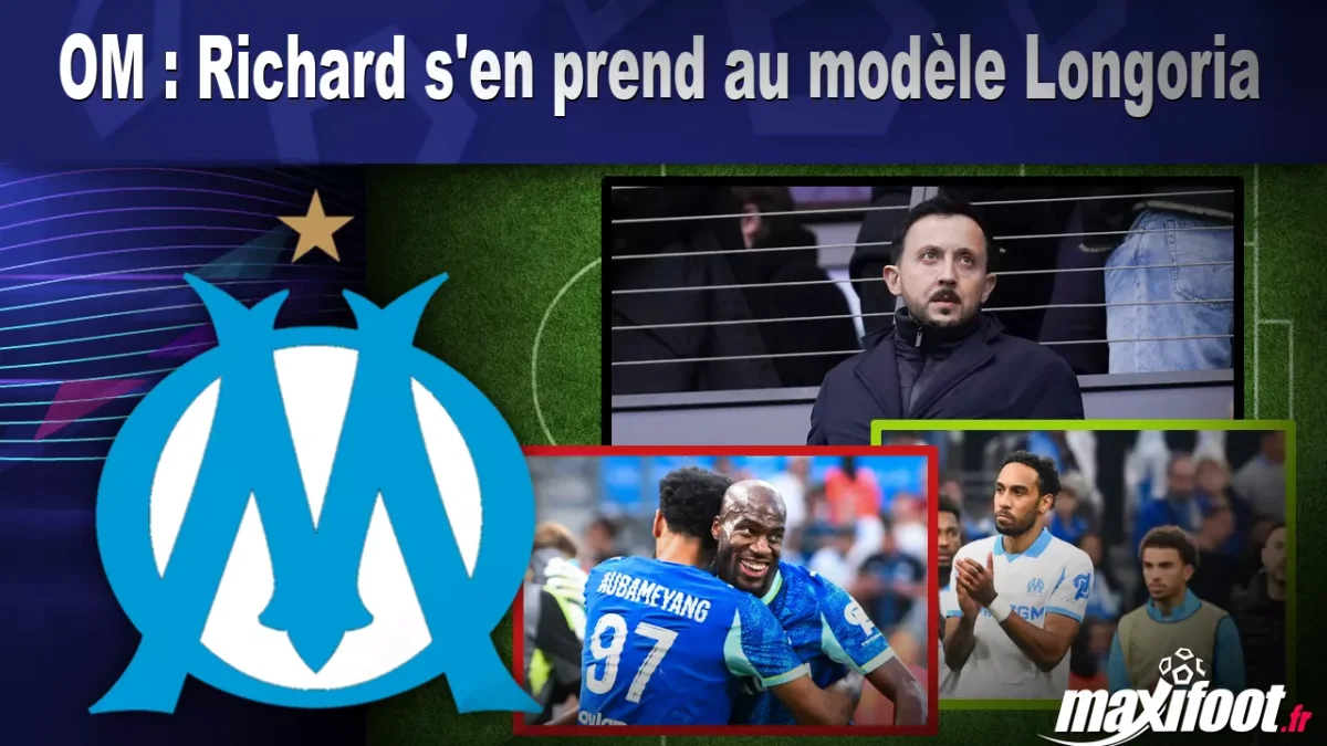 OM : Richard s'en prend au modèle Longoria