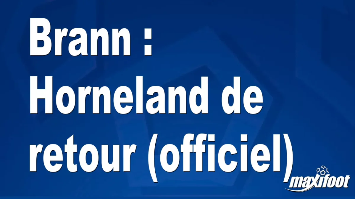 Mercato Brann : Horneland de retour (officiel)