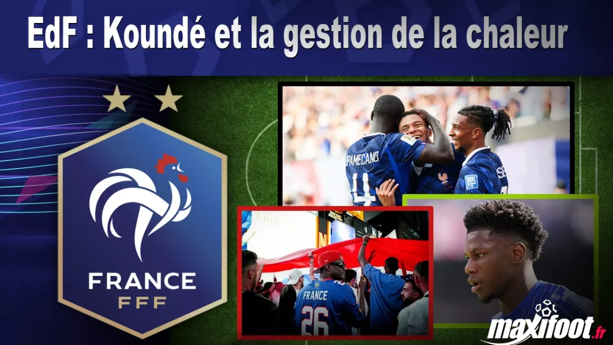 EdF : Koundé et la gestion de la chaleur