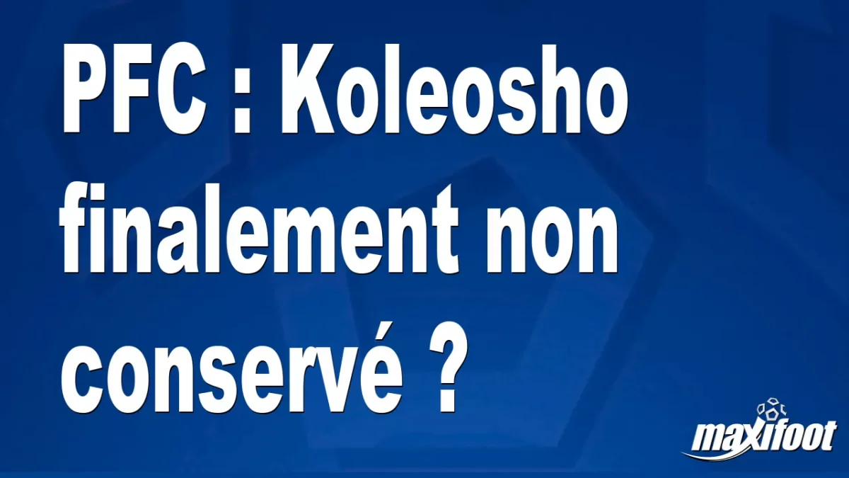 Mercato PFC : Koleosho finalement non conservé ?