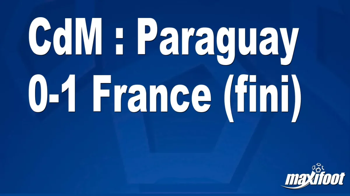 CdM : Paraguay 0-1 France (fini)