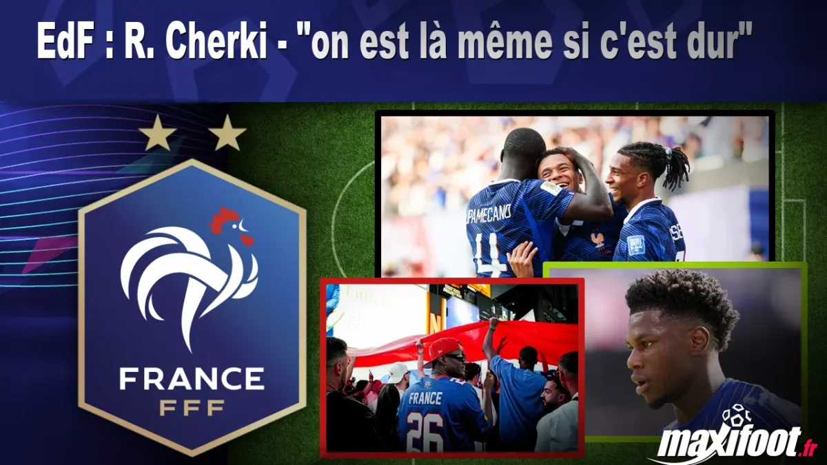 EdF : R. Cherki - "on est là même si c'est dur"