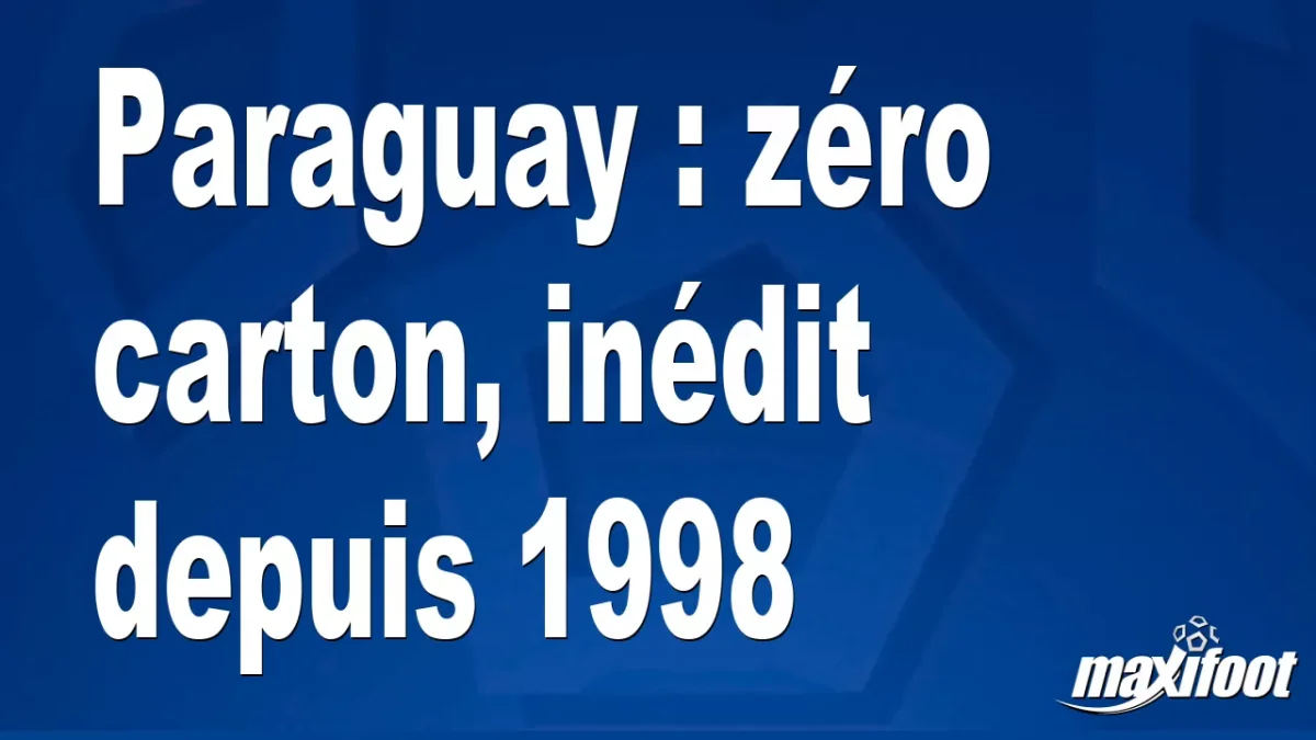 Paraguay : zéro carton, inédit depuis 1998