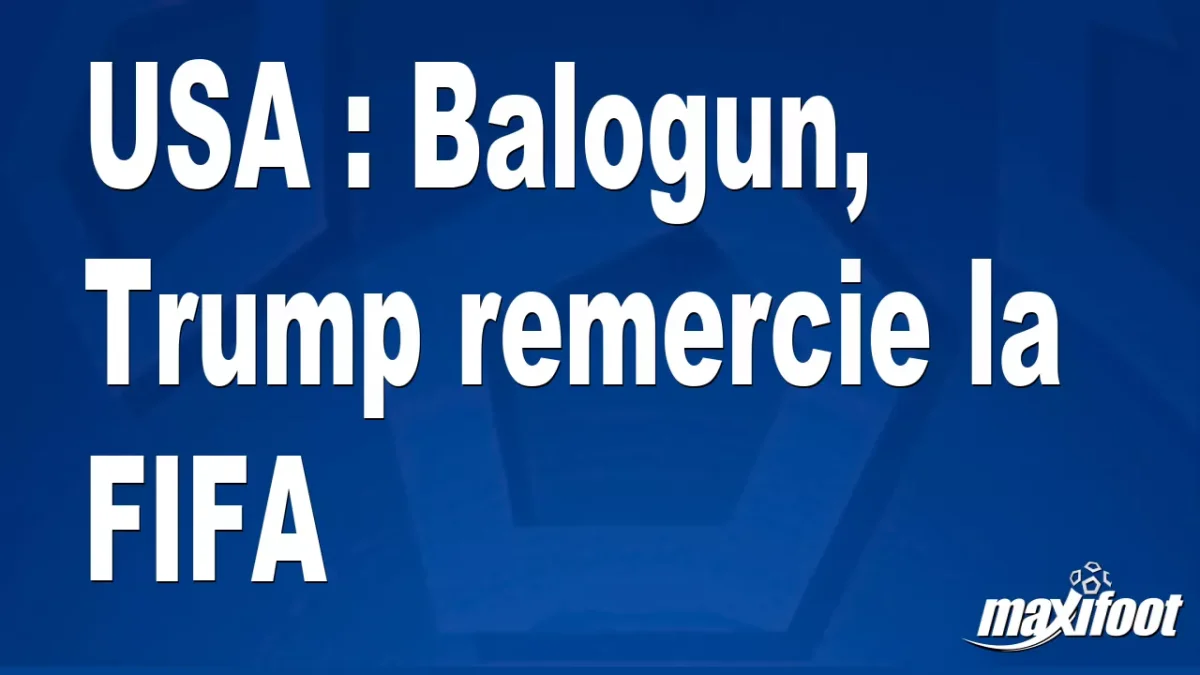 USA : Balogun, Trump remercie la FIFA