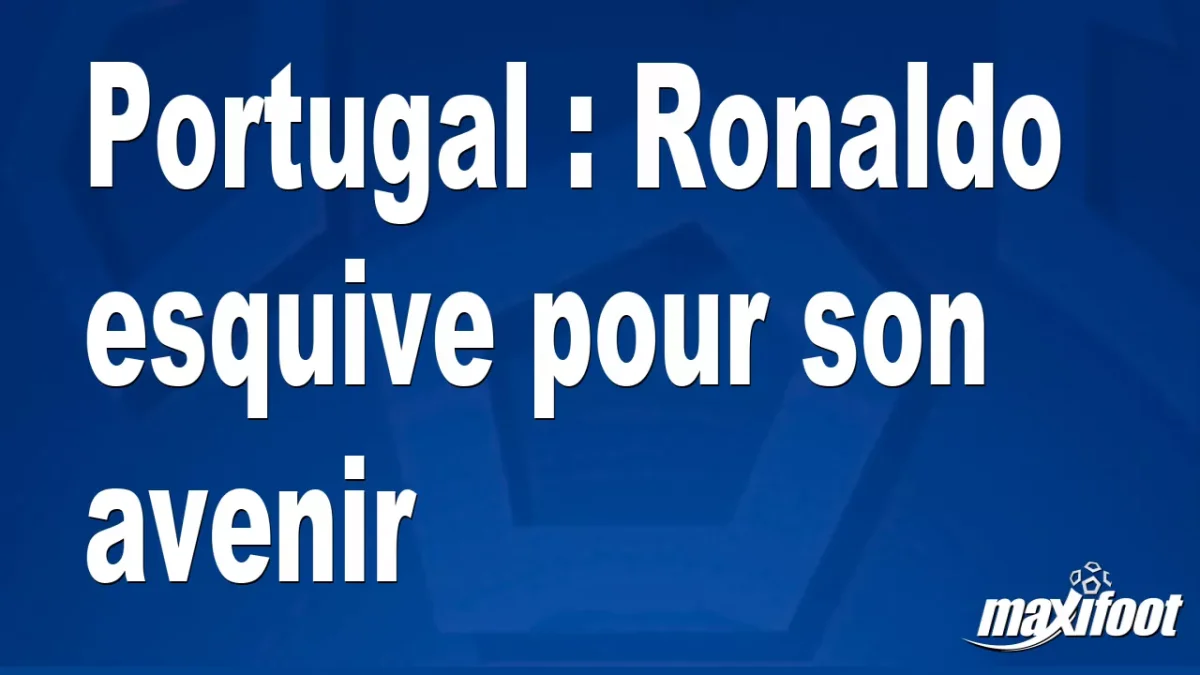 Portugal : Ronaldo esquive pour son avenir