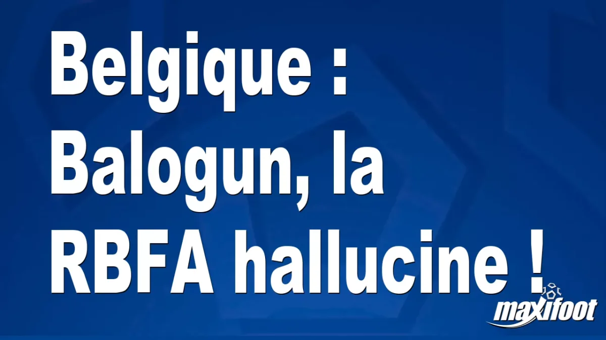 Belgique : Balogun, la RBFA hallucine !