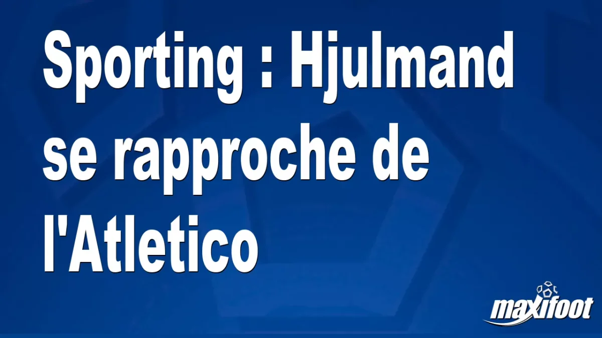 Mercato Sporting : Hjulmand se rapproche de l'Atletico