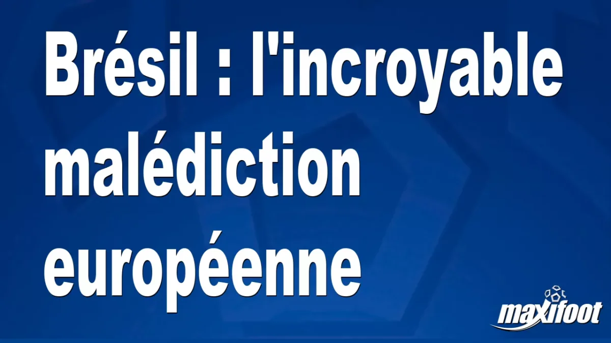 Brésil : l'incroyable malédiction européenne