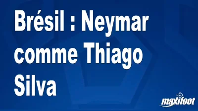Brésil : Neymar comme Thiago Silva