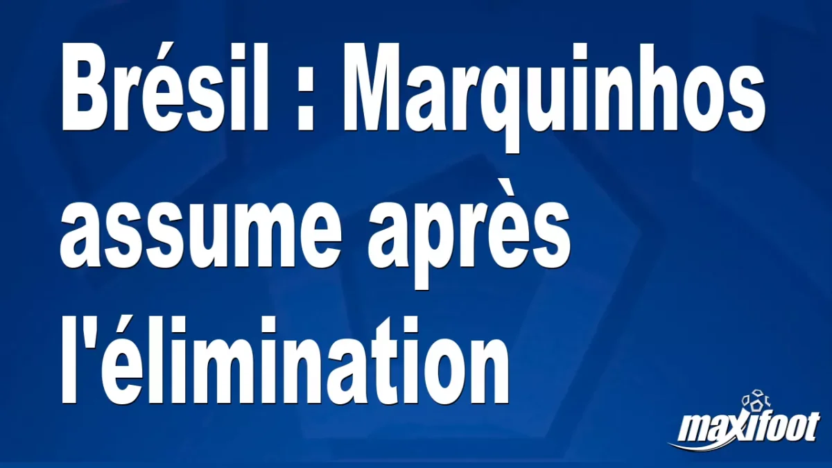 Brésil : Marquinhos assume après l'élimination