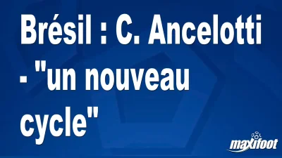 Brésil : C. Ancelotti - "un nouveau cycle"