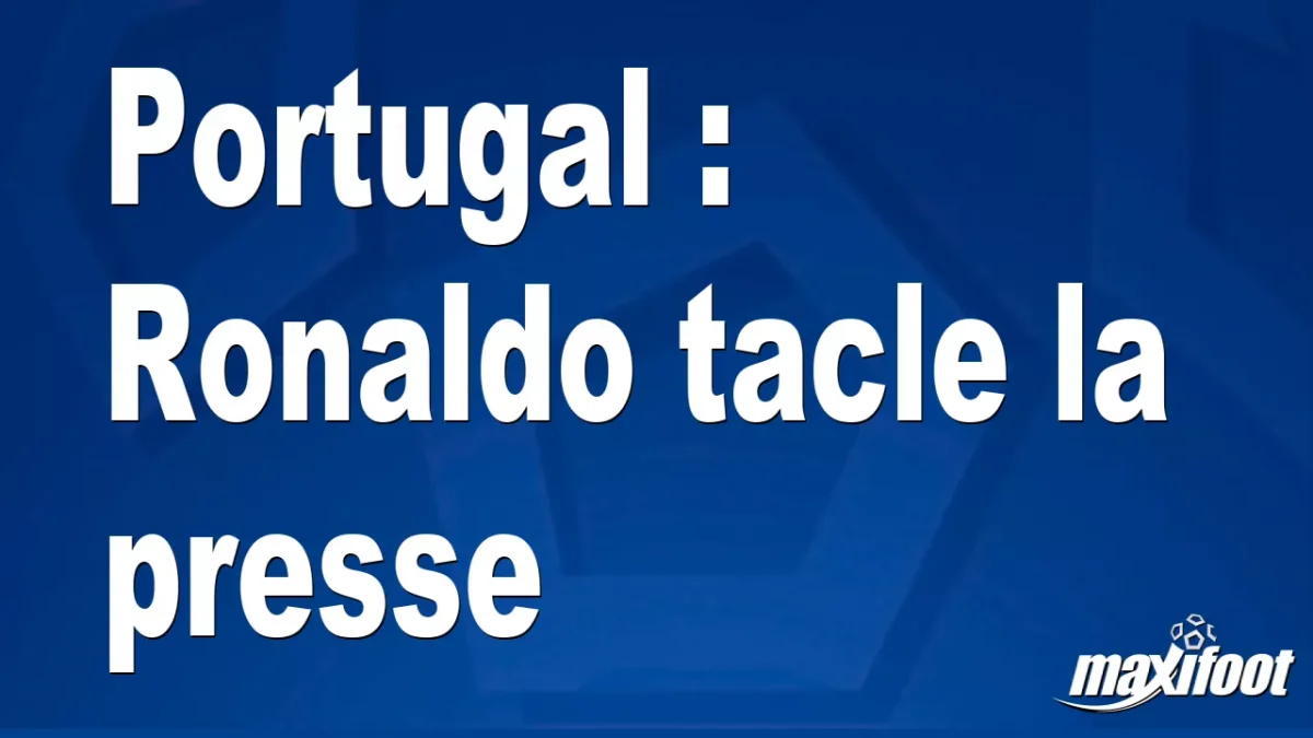 Portugal : Ronaldo tacle la presse