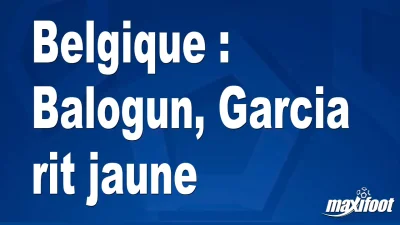Belgique : Balogun, Garcia rit jaune