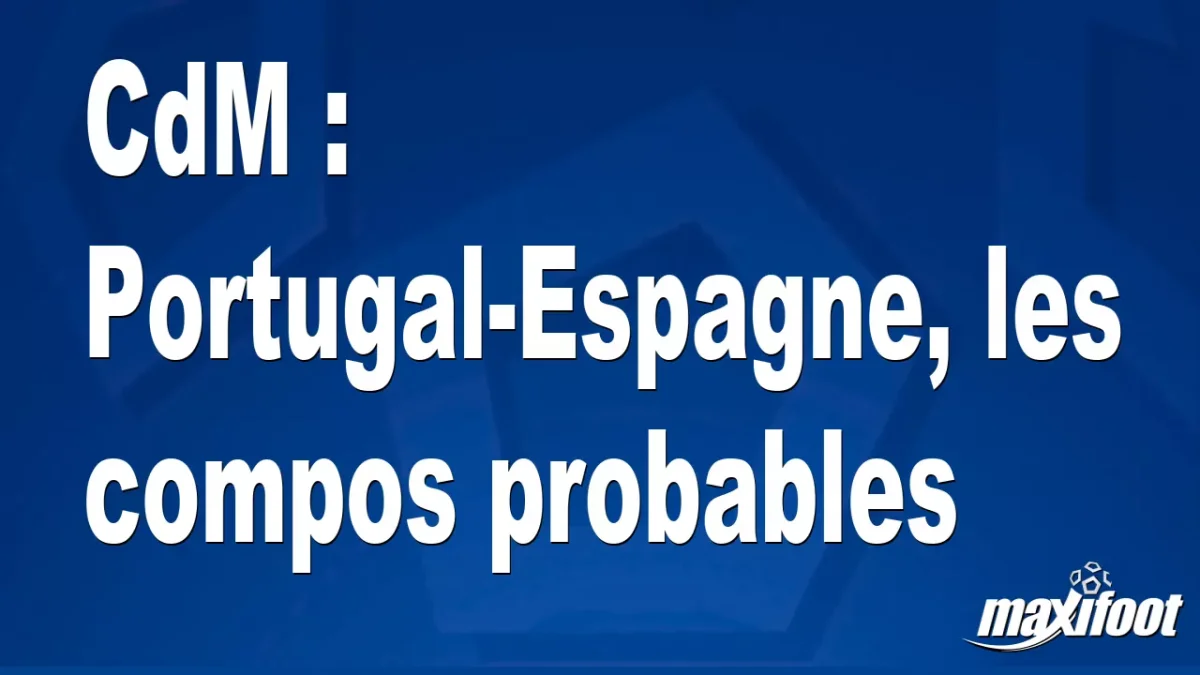 CdM : Portugal-Espagne, les titulaires probables