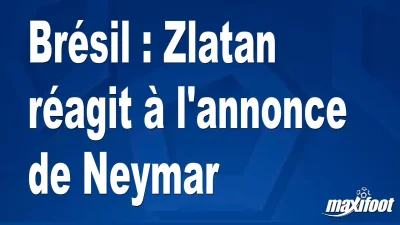 Brésil : Zlatan réagit à l'annonce de Neymar