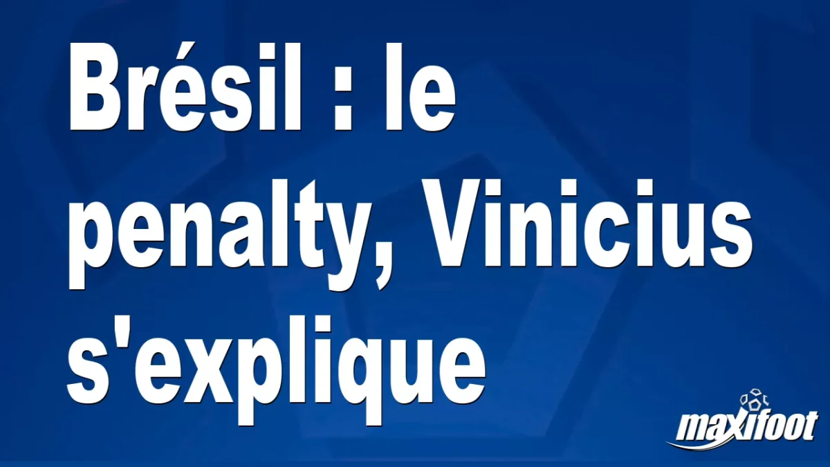 Brésil : le penalty, Vinicius s'explique