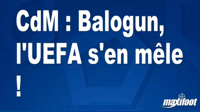 CdM : Balogun, l'UEFA s'en mêle !