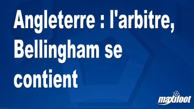 Angleterre : l'arbitre, Bellingham se contient