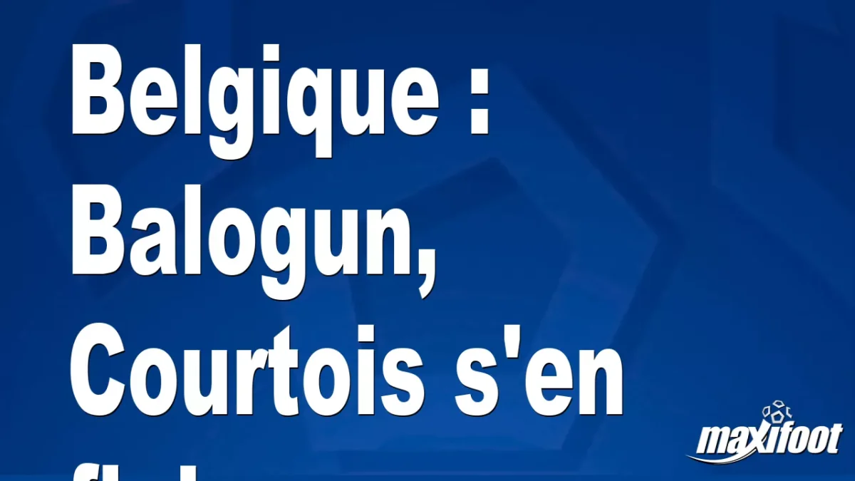 Belgique : Balogun, Courtois s'en fiche