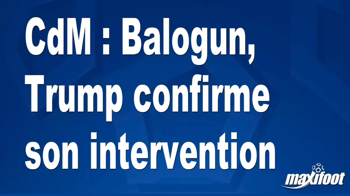 CdM : Balogun, Trump confirme son intervention