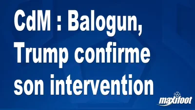 CdM : Balogun, Trump confirme son intervention