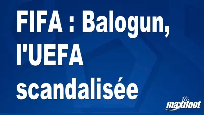 FIFA : Balogun, l'UEFA scandalisée