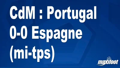 CdM : Portugal 0-0 Espagne (mi-tps)