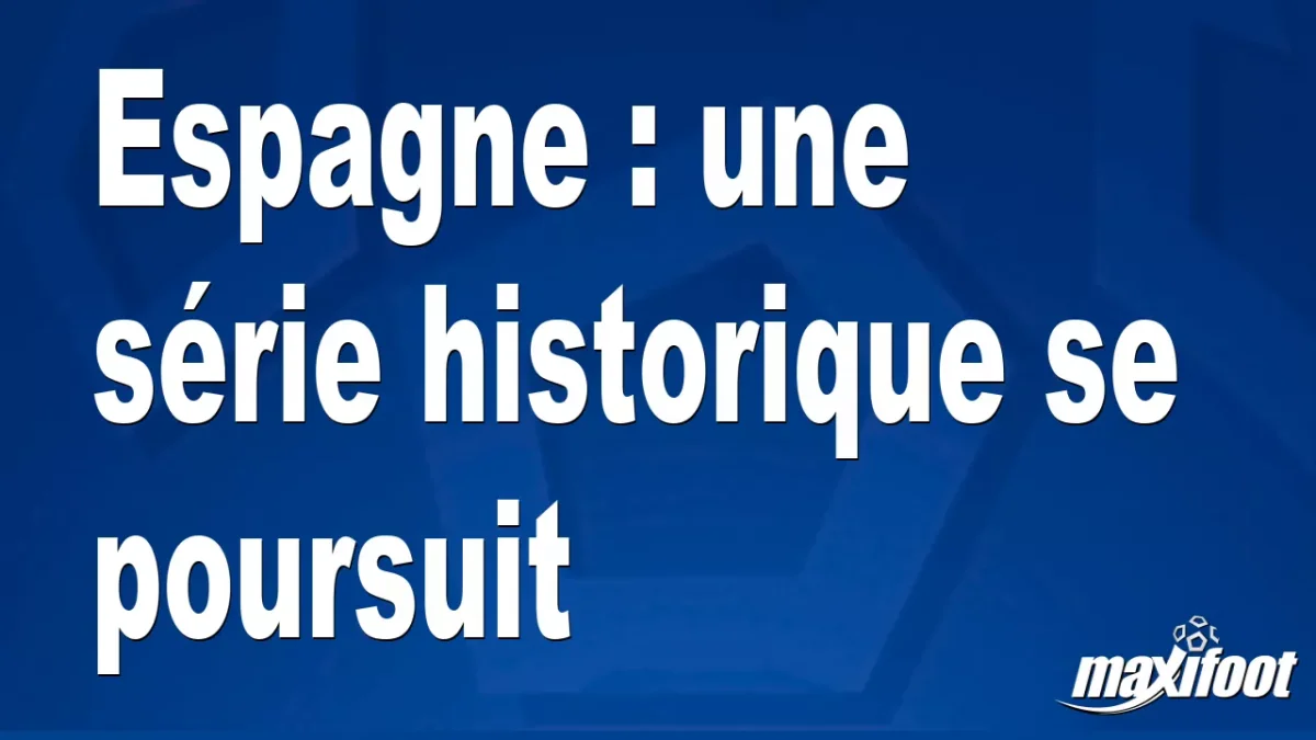 Espagne : une série historique se poursuit