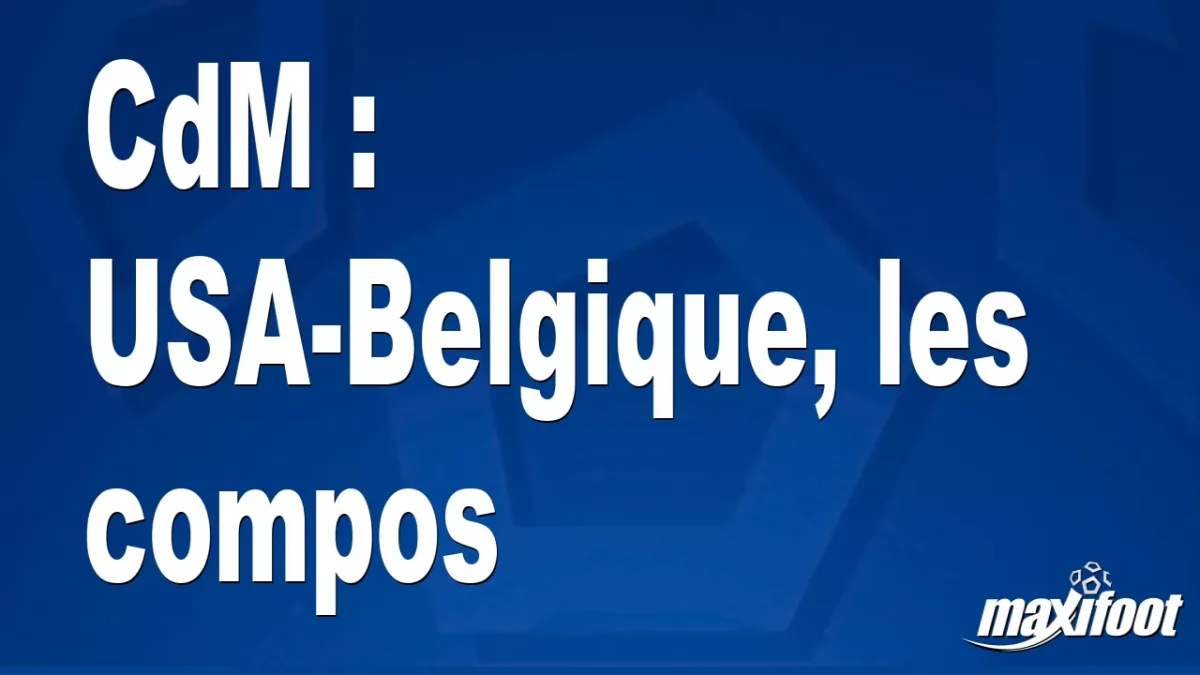 CdM : USA-Belgique, les titulaires