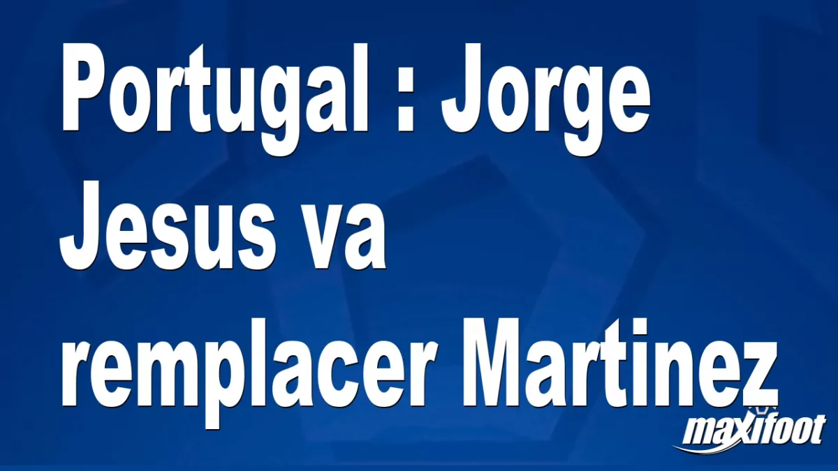 Mercato Portugal : Jorge Jesus va remplacer Martinez